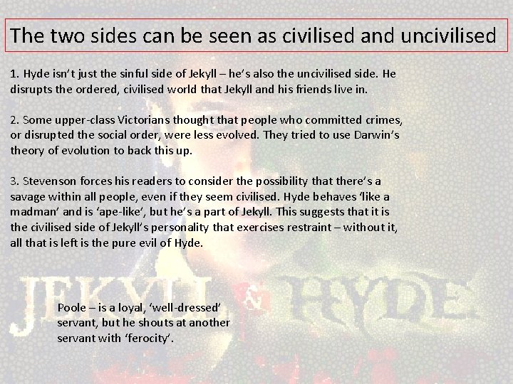 The two sides can be seen as civilised and uncivilised 1. Hyde isn’t just
