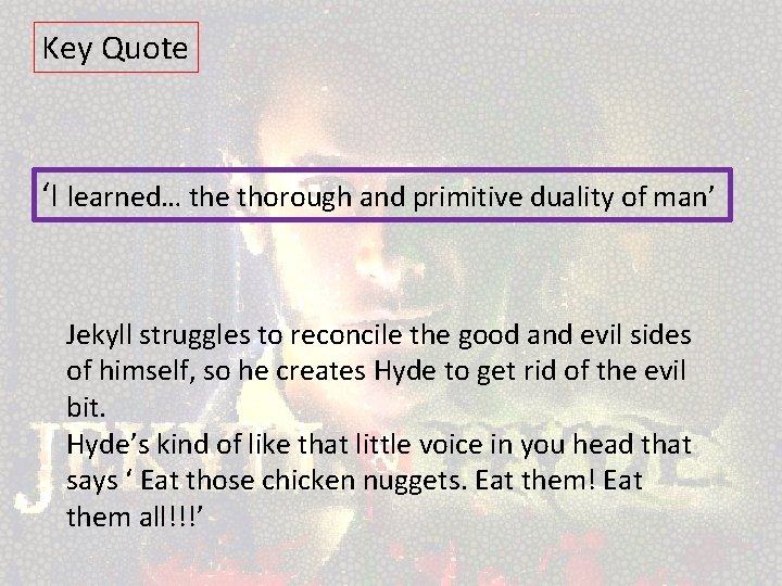 Key Quote ‘I learned… the thorough and primitive duality of man’ Jekyll struggles to