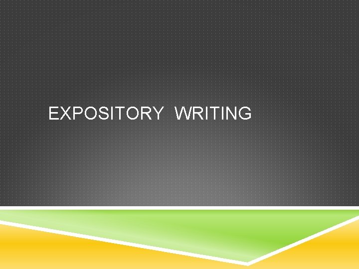 EXPOSITORY WRITING 