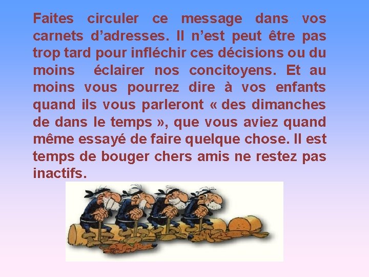 Faites circuler ce message dans vos carnets d’adresses. Il n’est peut être pas trop