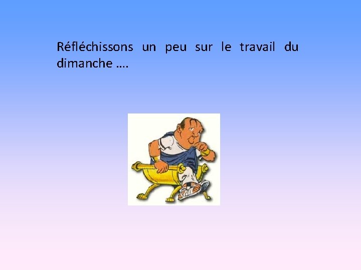 Réfléchissons un peu sur le travail du dimanche …. 