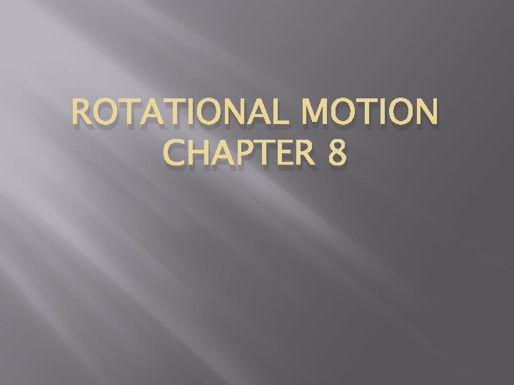 ROTATIONAL MOTION CHAPTER 8 