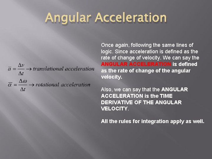 Angular Acceleration Once again, following the same lines of logic. Since acceleration is defined
