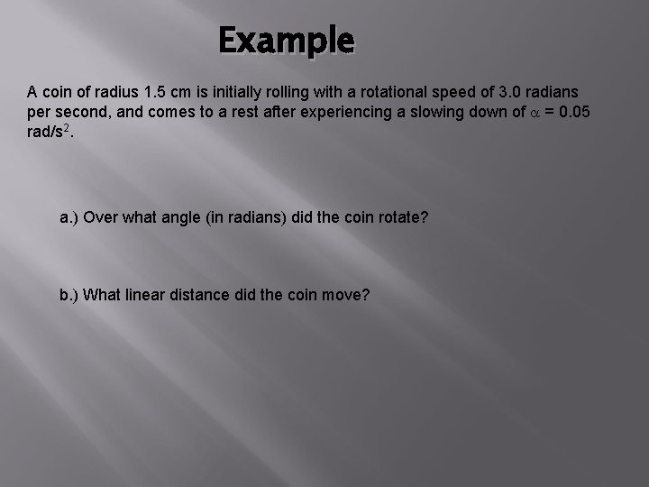 Example A coin of radius 1. 5 cm is initially rolling with a rotational