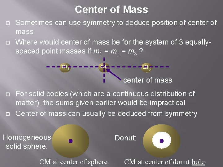 Center of Mass Sometimes can use symmetry to deduce position of center of mass