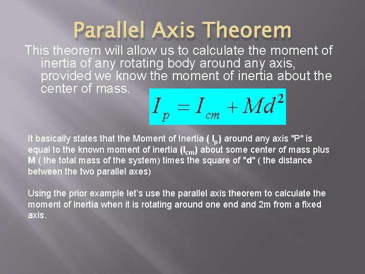 Parallel Axis Theorem This theorem will allow us to calculate the moment of inertia