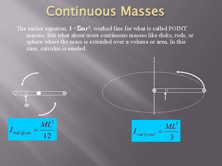 Continuous Masses The earlier equation, I = mr 2, worked fine for what is