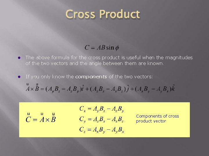 Cross Product l The above formula for the cross product is useful when the