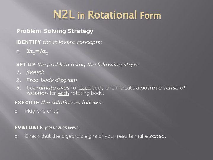 N 2 L in Rotational Form Problem-Solving Strategy IDENTIFY the relevant concepts: z=I z