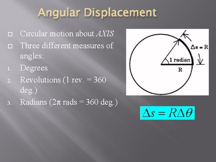 Angular Displacement 1. 2. 3. Circular motion about AXIS Three different measures of angles: