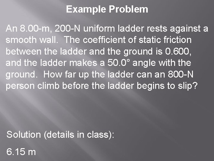 Example Problem An 8. 00 -m, 200 -N uniform ladder rests against a smooth