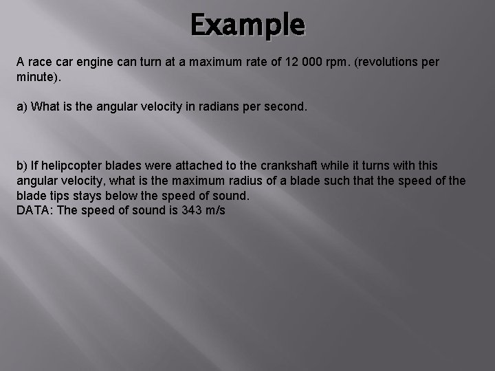 Example A race car engine can turn at a maximum rate of 12 000
