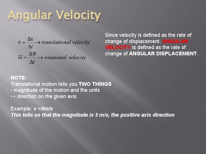 Angular Velocity Since velocity is defined as the rate of change of displacement. ANGULAR