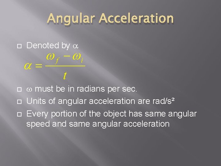 Angular Acceleration Denoted by a w must be in radians per sec. Units of