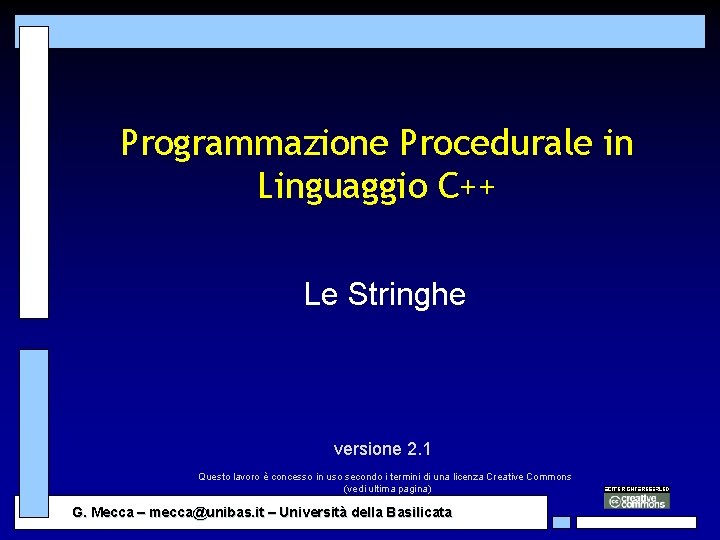 Programmazione Procedurale in Linguaggio C++ Le Stringhe versione 2. 1 Questo lavoro è concesso