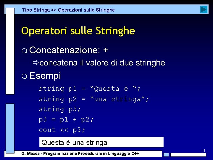 Tipo Stringa >> Operazioni sulle Stringhe Operatori sulle Stringhe m Concatenazione: + ðconcatena il