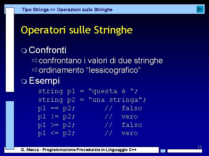 Tipo Stringa >> Operazioni sulle Stringhe Operatori sulle Stringhe m Confronti ðconfrontano i valori