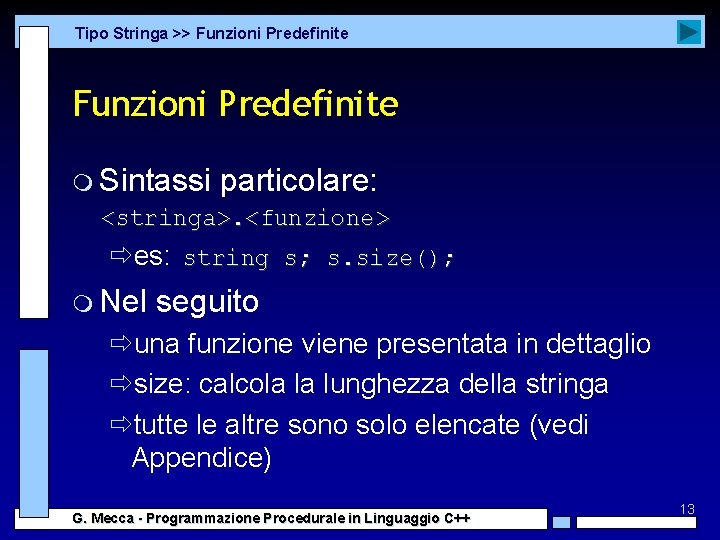 Tipo Stringa >> Funzioni Predefinite m Sintassi particolare: <stringa>. <funzione> ðes: string s; s.