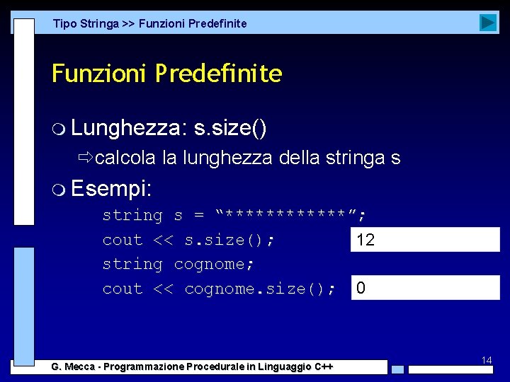 Tipo Stringa >> Funzioni Predefinite m Lunghezza: s. size() ðcalcola la lunghezza della stringa