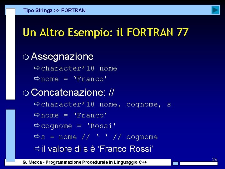 Tipo Stringa >> FORTRAN Un Altro Esempio: il FORTRAN 77 m Assegnazione ðcharacter*10 nome