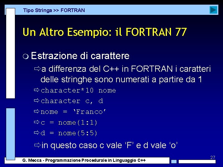 Tipo Stringa >> FORTRAN Un Altro Esempio: il FORTRAN 77 m Estrazione di carattere