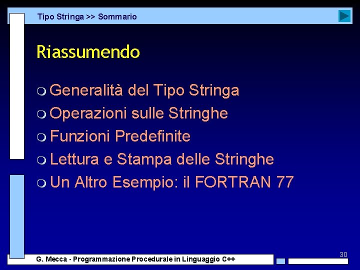 Tipo Stringa >> Sommario Riassumendo m Generalità del Tipo Stringa m Operazioni sulle Stringhe