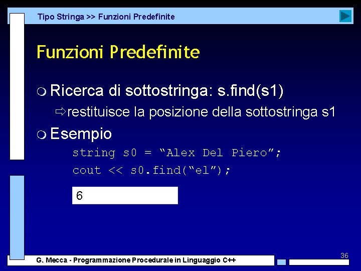 Tipo Stringa >> Funzioni Predefinite m Ricerca di sottostringa: s. find(s 1) ðrestituisce la