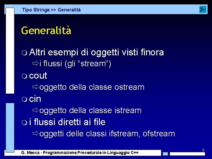 Tipo Stringa >> Generalità m Altri esempi di oggetti visti finora ði flussi (gli