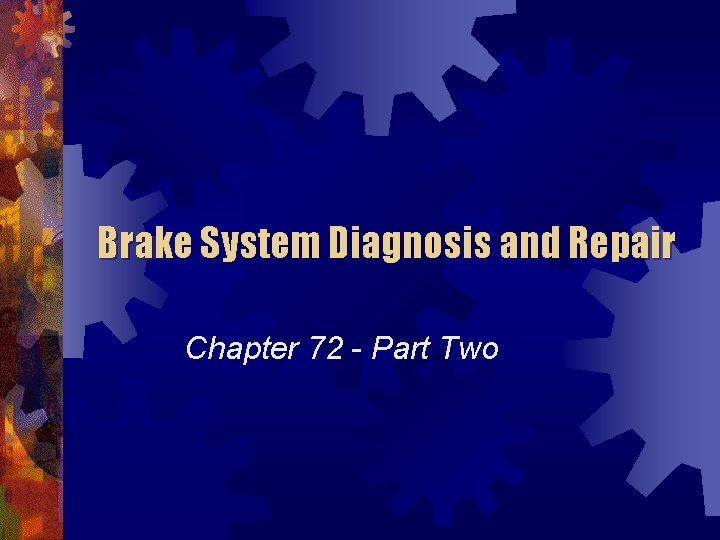 Brake System Diagnosis and Repair Chapter 72 - Part Two 