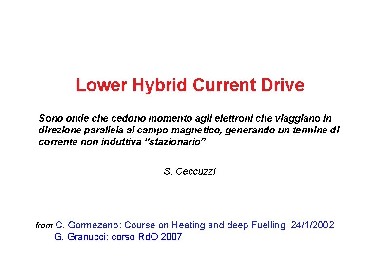 Lower Hybrid Current Drive Sono onde che cedono momento agli elettroni che viaggiano in