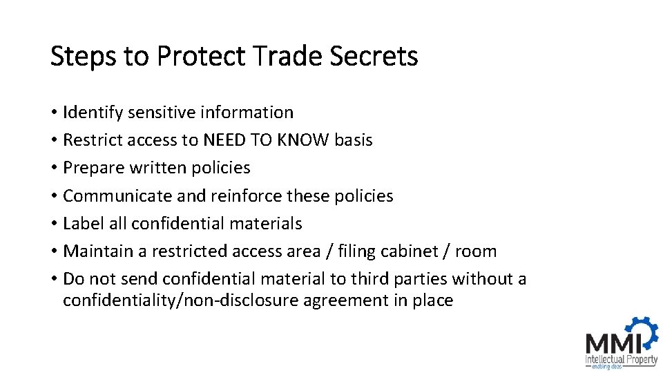Steps to Protect Trade Secrets • Identify sensitive information • Restrict access to NEED