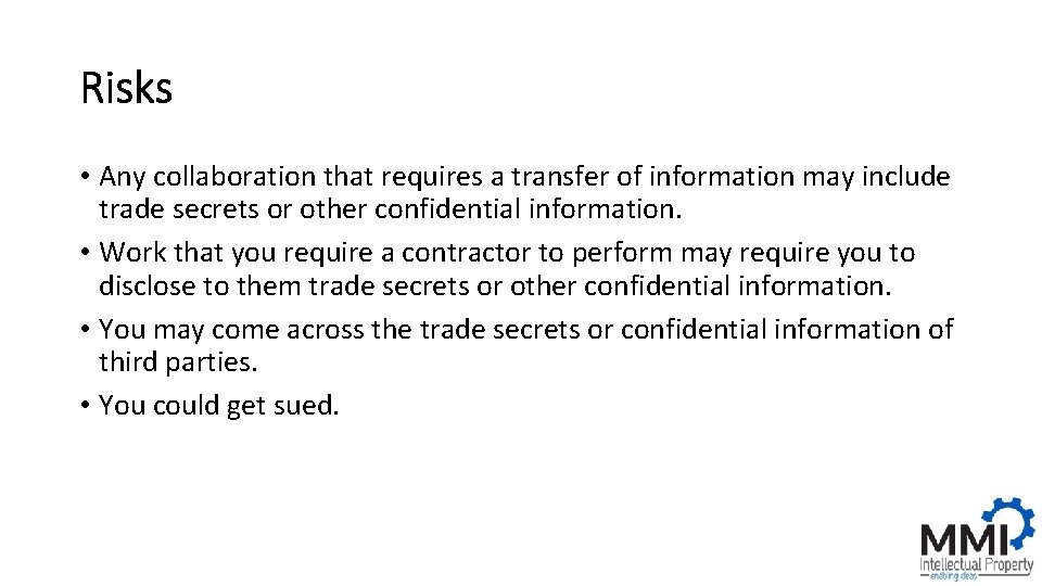 Risks • Any collaboration that requires a transfer of information may include trade secrets