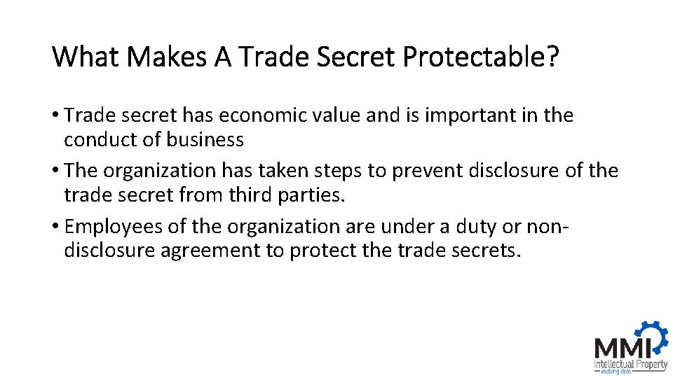 What Makes A Trade Secret Protectable? • Trade secret has economic value and is