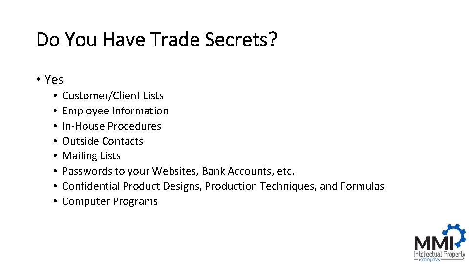 Do You Have Trade Secrets? • Yes • • Customer/Client Lists Employee Information In-House
