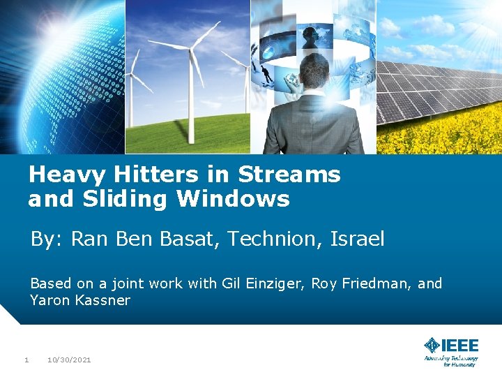 Heavy Hitters in Streams and Sliding Windows By: Ran Ben Basat, Technion, Israel Based