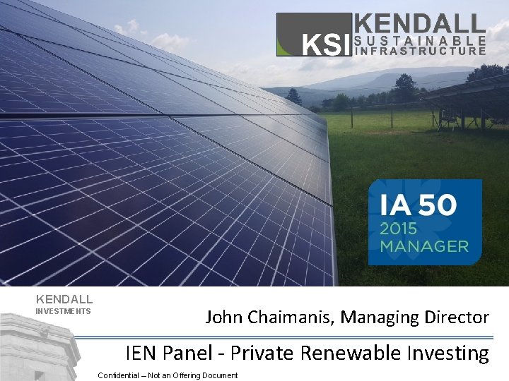 KENDALL INVESTMENTS John Chaimanis Managing Director IEN Panel