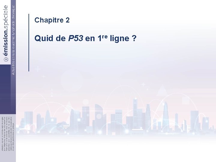 Chapitre 2 Quid de P 53 en 1 re ligne ? Correspondances en Onco-Hématologie