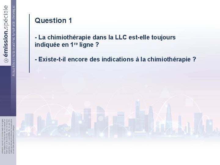 Question 1 - La chimiothérapie dans la LLC est-elle toujours indiquée en 1 re