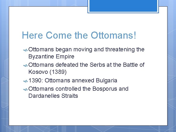 Here Come the Ottomans! Ottomans began moving and threatening the Byzantine Empire Ottomans defeated