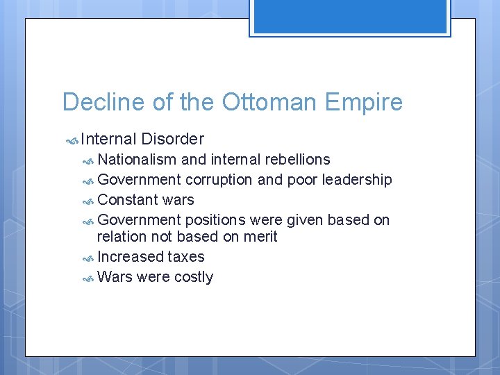 Decline of the Ottoman Empire Internal Disorder Nationalism and internal rebellions Government corruption and