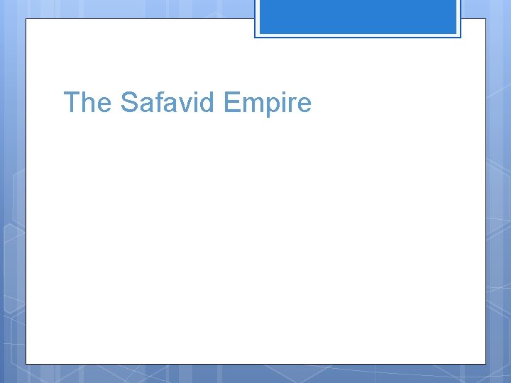 The Safavid Empire 