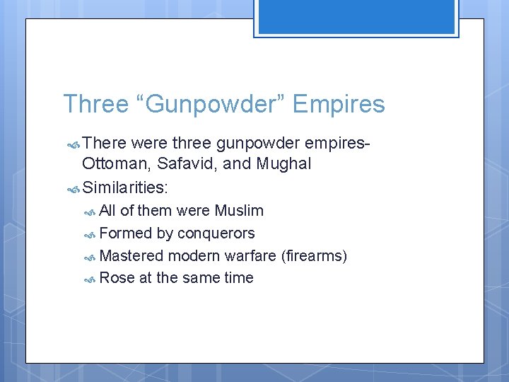Three “Gunpowder” Empires There were three gunpowder empires. Ottoman, Safavid, and Mughal Similarities: All
