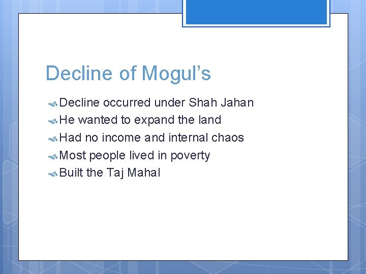 Decline of Mogul’s Decline occurred under Shah Jahan He wanted to expand the land