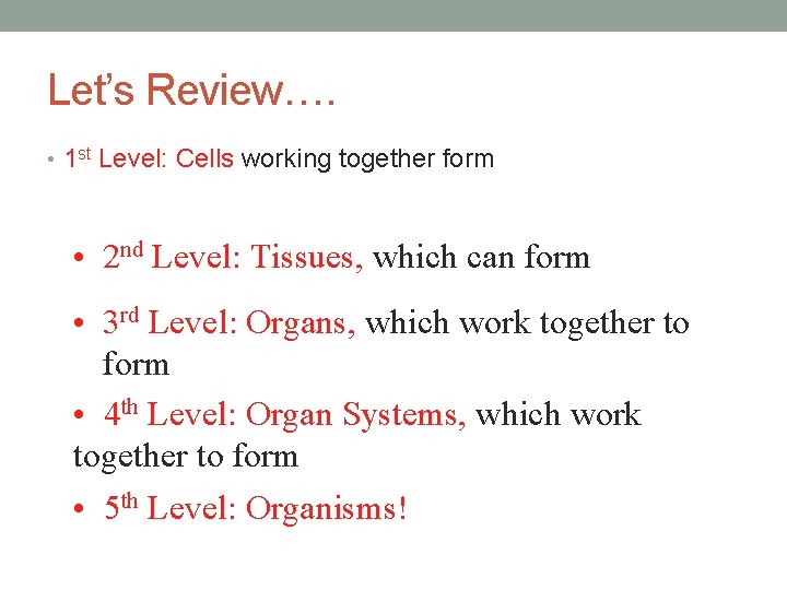 Let’s Review…. • 1 st Level: Cells working together form • 2 nd Level: