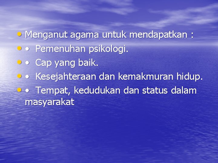  • Menganut agama untuk mendapatkan : • • Pemenuhan psikologi. • • Cap