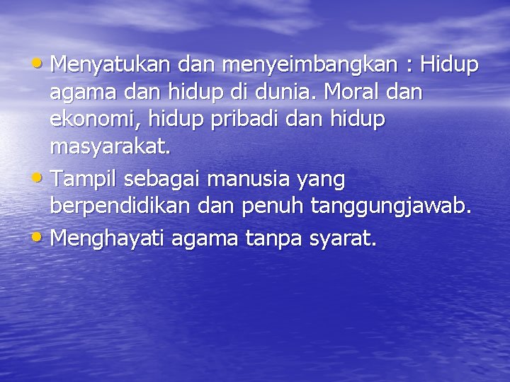  • Menyatukan dan menyeimbangkan : Hidup agama dan hidup di dunia. Moral dan