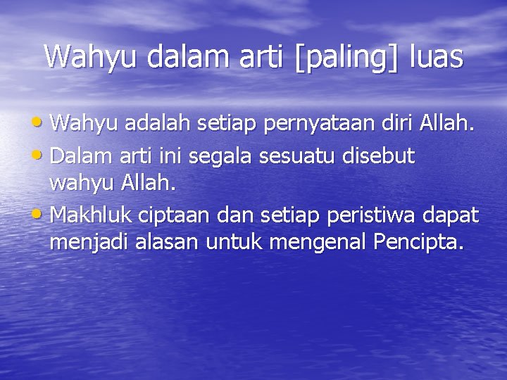 Wahyu dalam arti [paling] luas • Wahyu adalah setiap pernyataan diri Allah. • Dalam