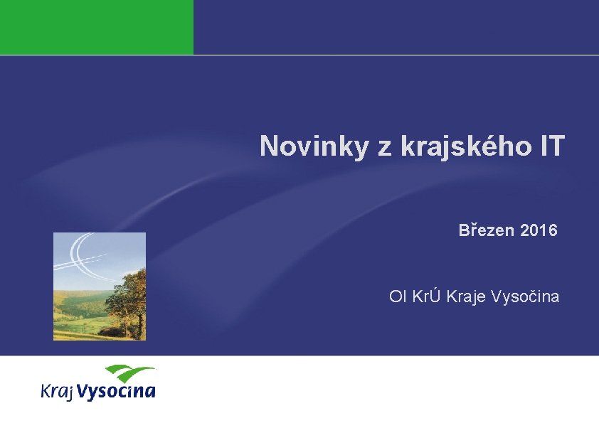 Novinky z krajského IT Březen 2016 OI KrÚ Kraje Vysočina 