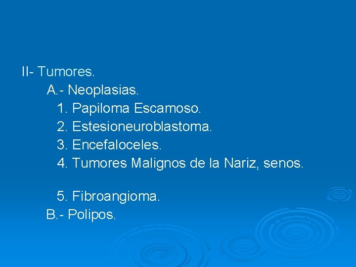 II- Tumores. A. - Neoplasias. 1. Papiloma Escamoso. 2. Estesioneuroblastoma. 3. Encefaloceles. 4. Tumores