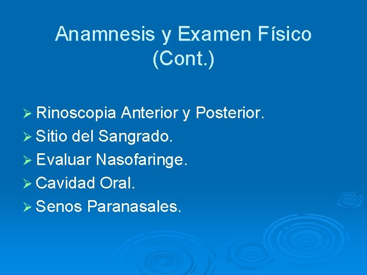 Anamnesis y Examen Físico (Cont. ) Ø Rinoscopia Anterior y Posterior. Ø Sitio del
